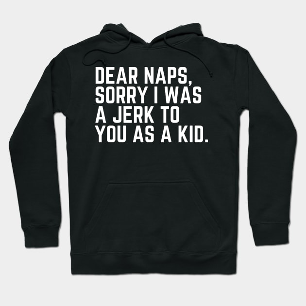 Dear Naps, Sorry I Was a Jerk to You as a Kid - Do Not Disturb I Need a Nap Lover Lazy Sleep Lover Nap Quote Sleep Lover Gift I Need Sleep Wake Up Hoodie by ballhard